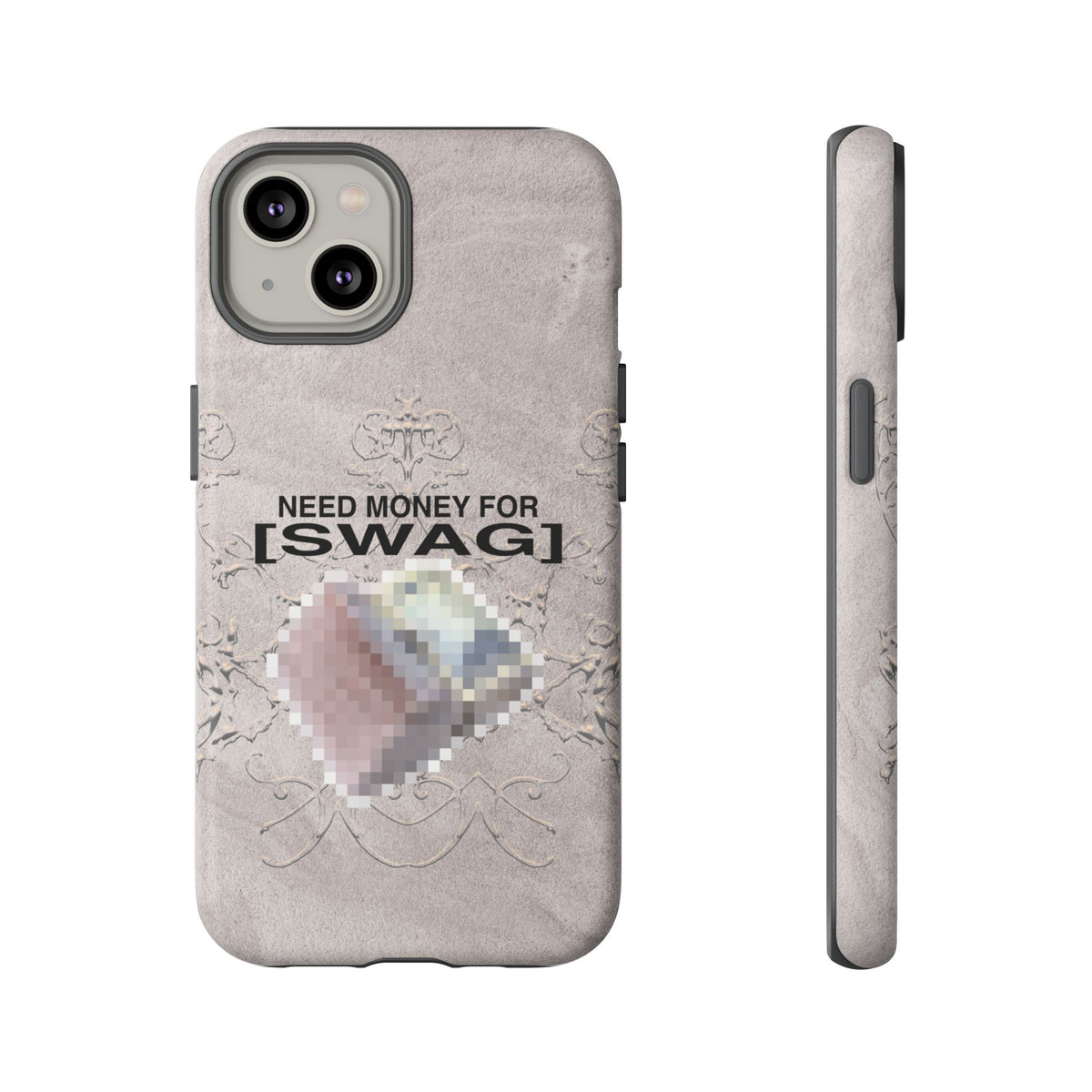NEED MONEY FOR SWAG Tough Case