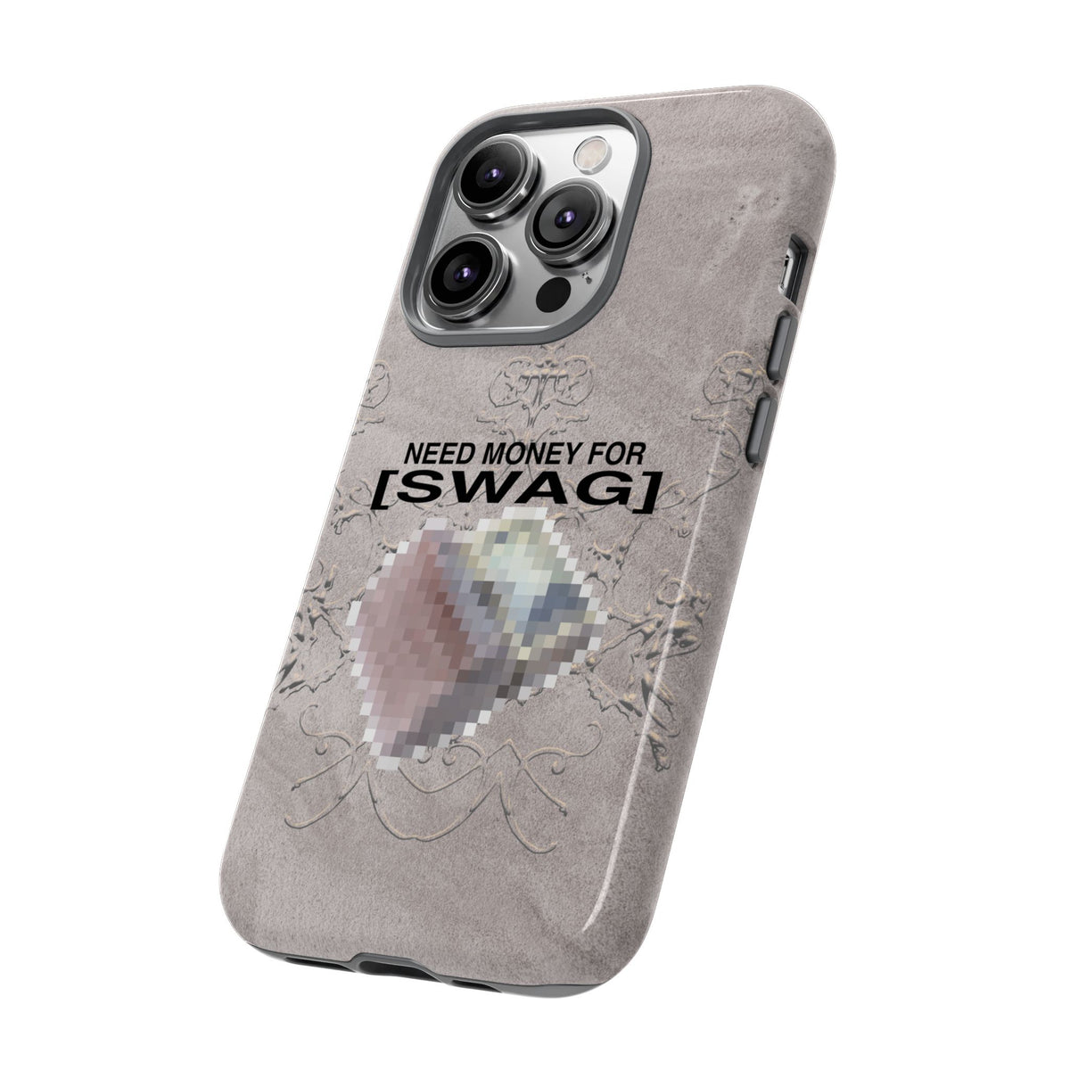 NEED MONEY FOR SWAG Tough Case