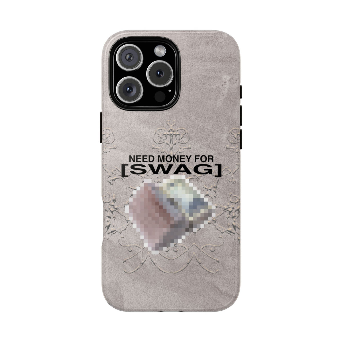 NEED MONEY FOR SWAG Tough Case