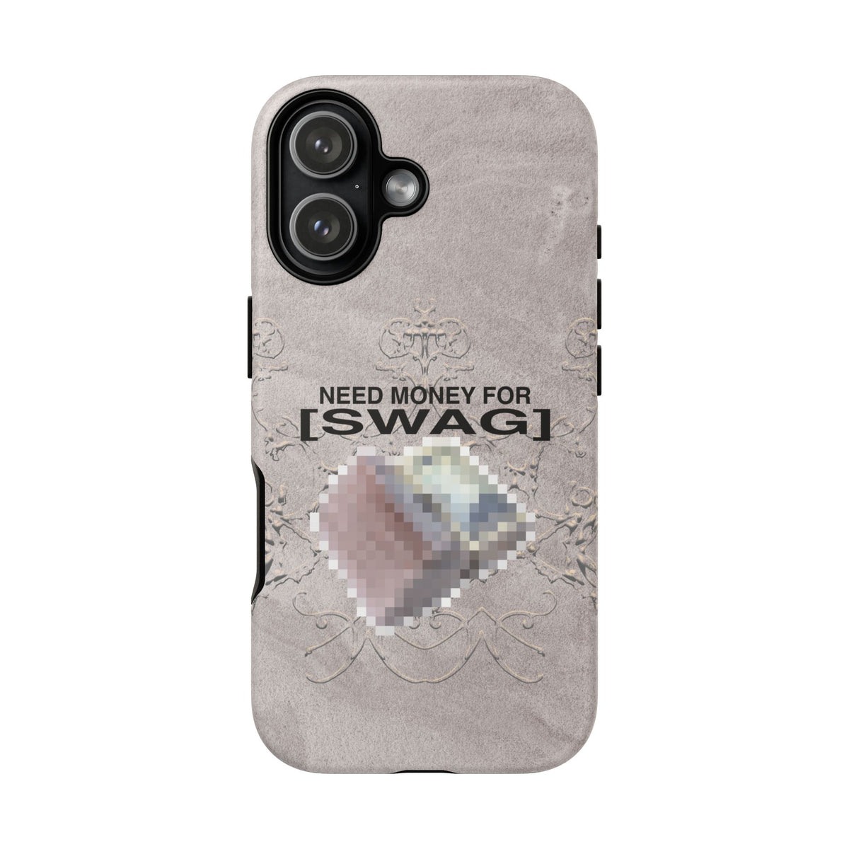 NEED MONEY FOR SWAG Tough Case