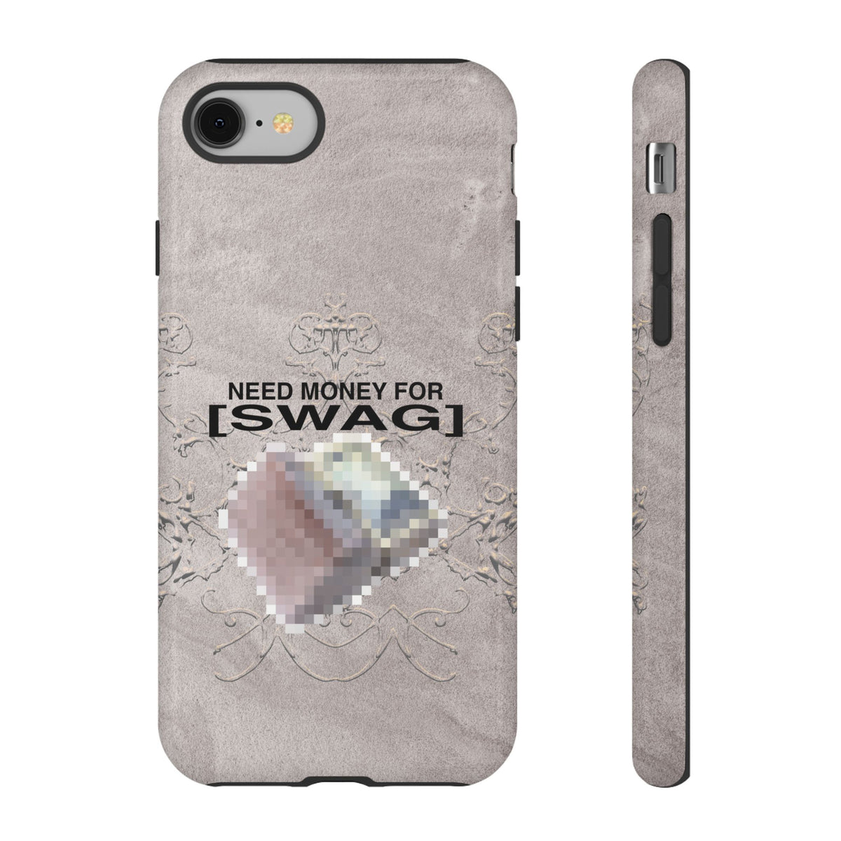 NEED MONEY FOR SWAG Tough Case