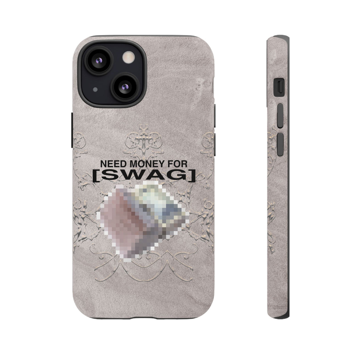 NEED MONEY FOR SWAG Tough Case