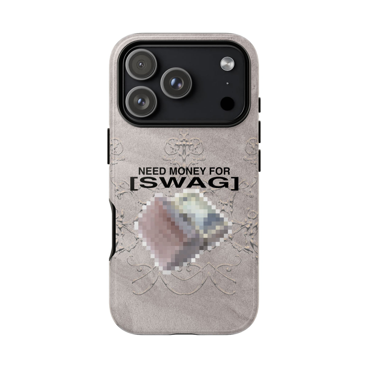 NEED MONEY FOR SWAG Tough Case