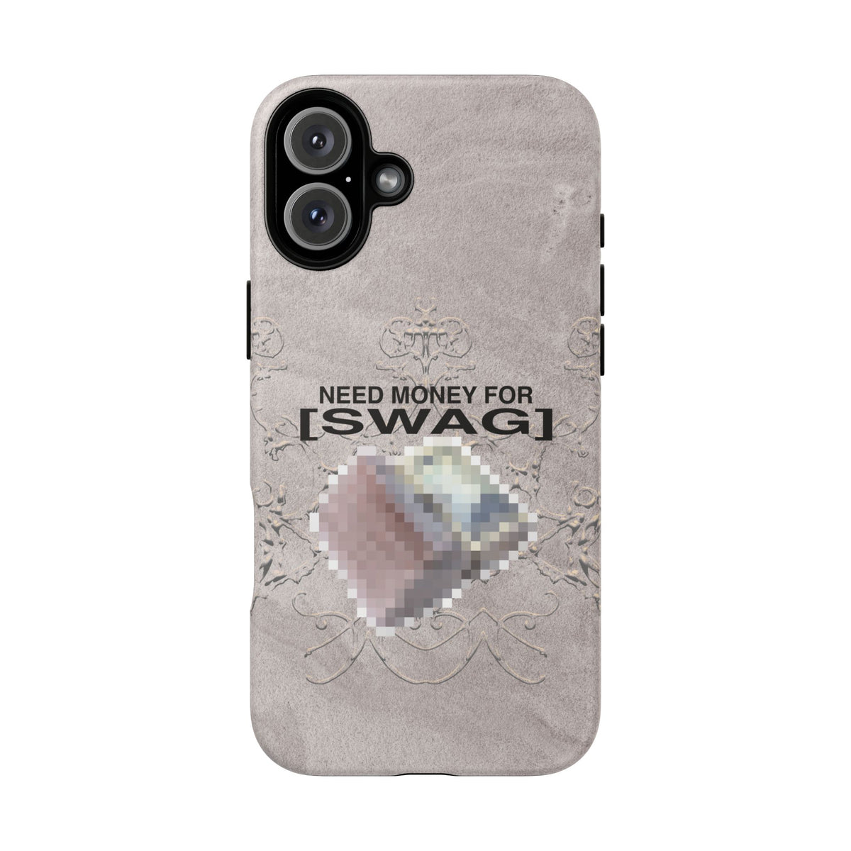 NEED MONEY FOR SWAG Tough Case