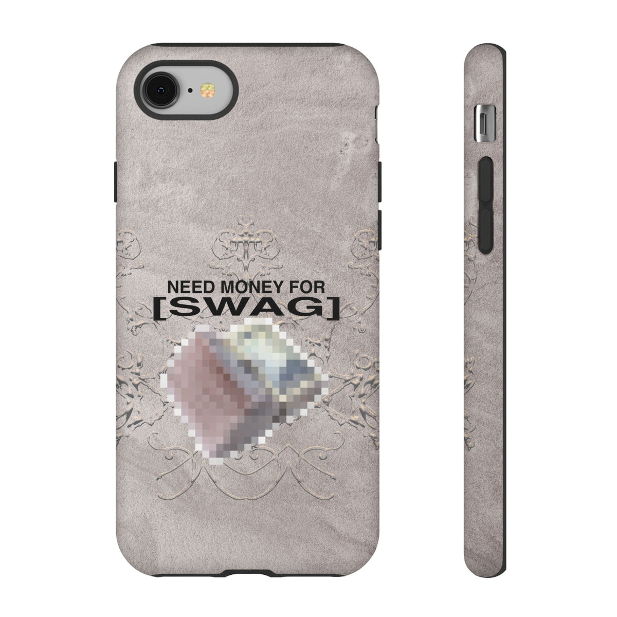 NEED MONEY FOR SWAG Tough Case