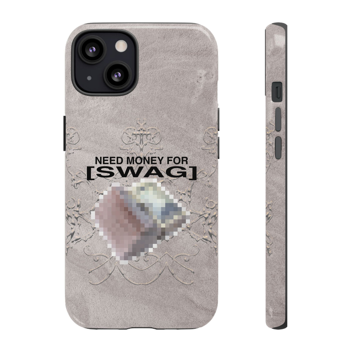 NEED MONEY FOR SWAG Tough Case