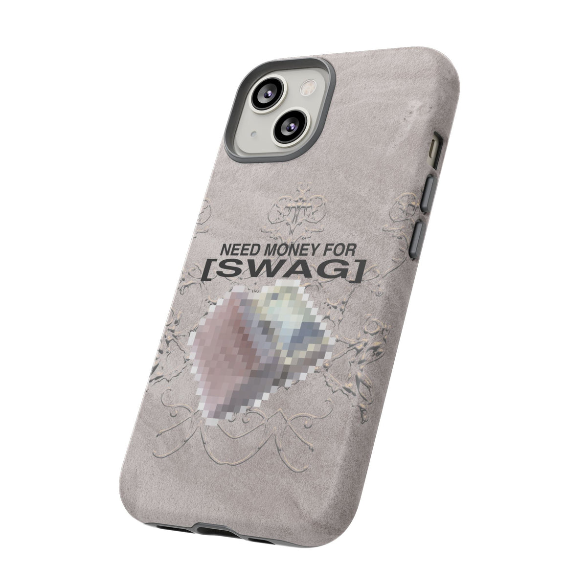 NEED MONEY FOR SWAG Tough Case
