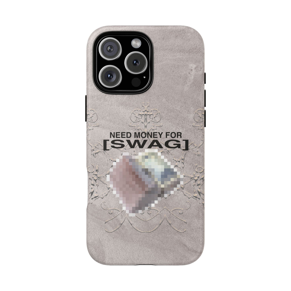 NEED MONEY FOR SWAG Tough Case