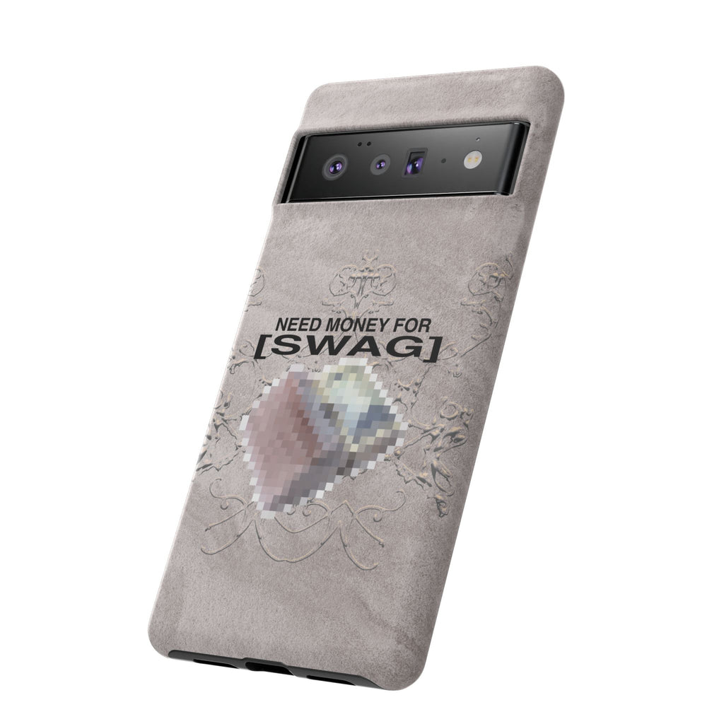 NEED MONEY FOR SWAG Tough Case