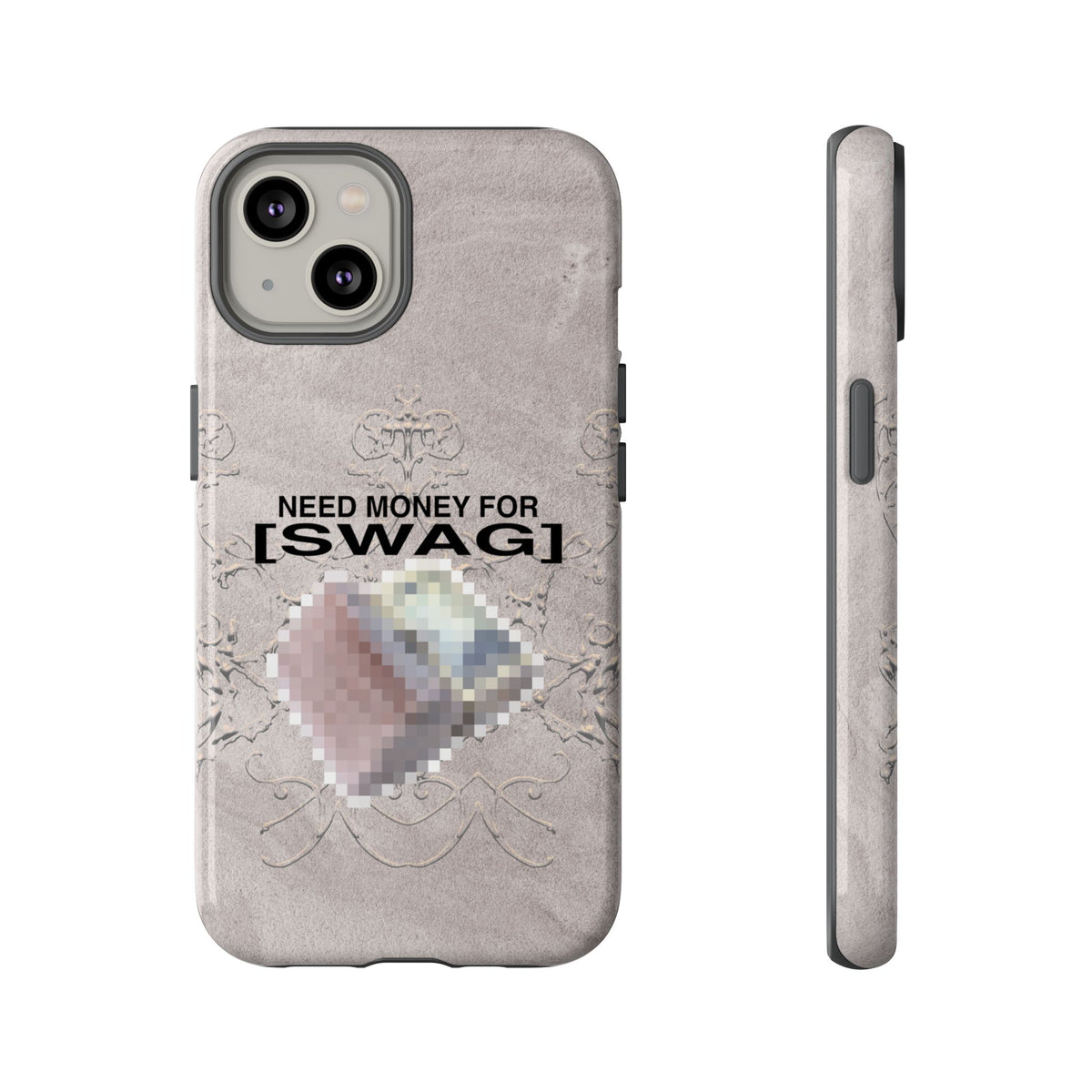 NEED MONEY FOR SWAG Tough Case