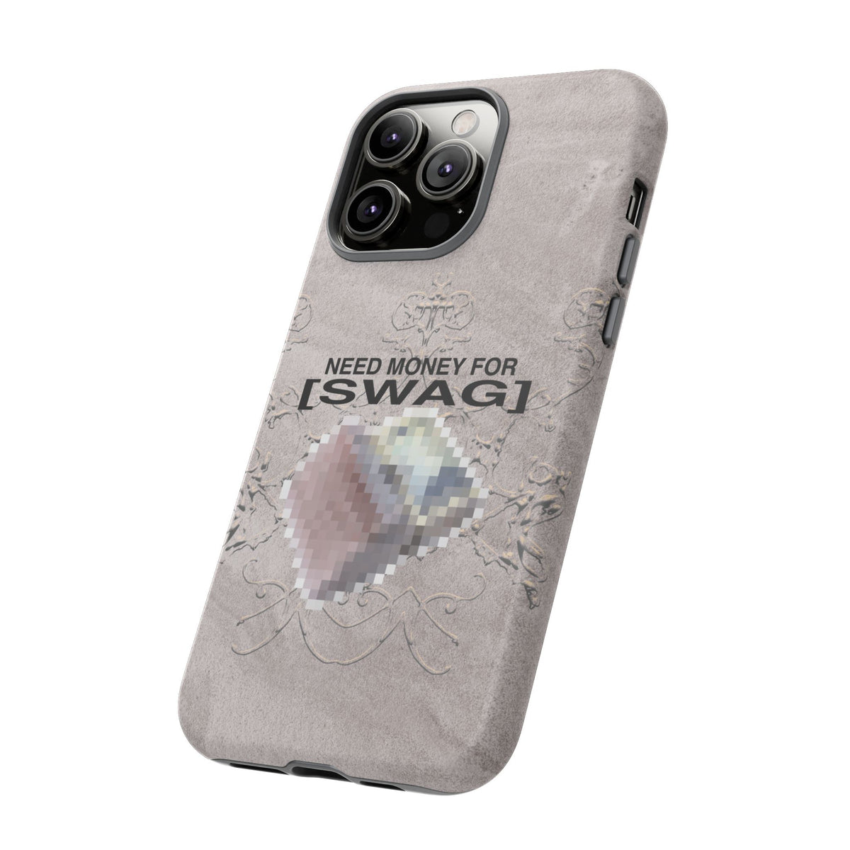 NEED MONEY FOR SWAG Tough Case