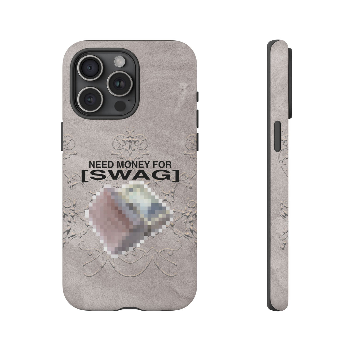 NEED MONEY FOR SWAG Tough Case