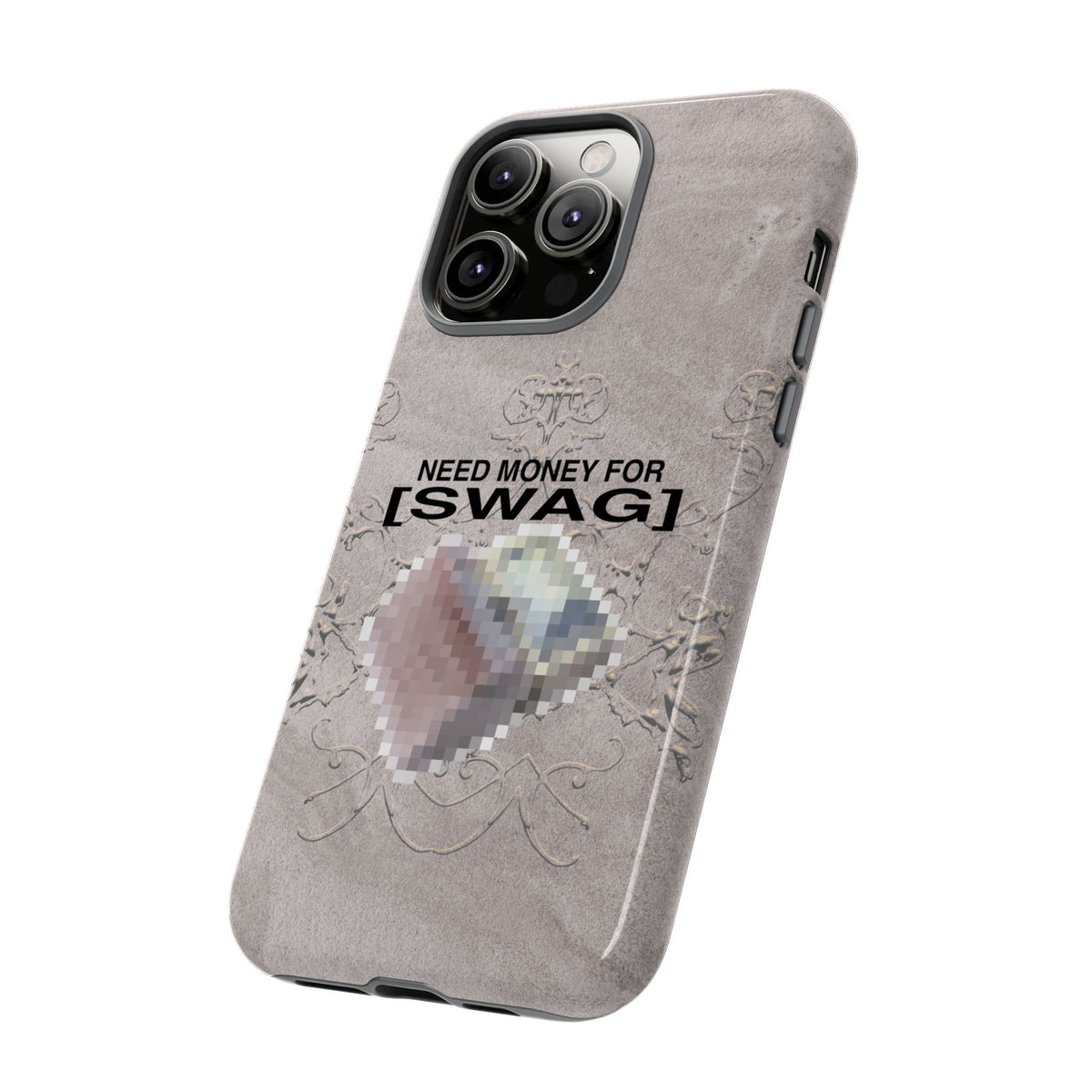 NEED MONEY FOR SWAG Tough Case