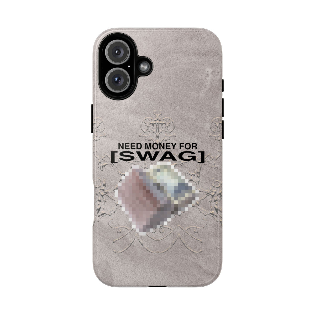 NEED MONEY FOR SWAG Tough Case