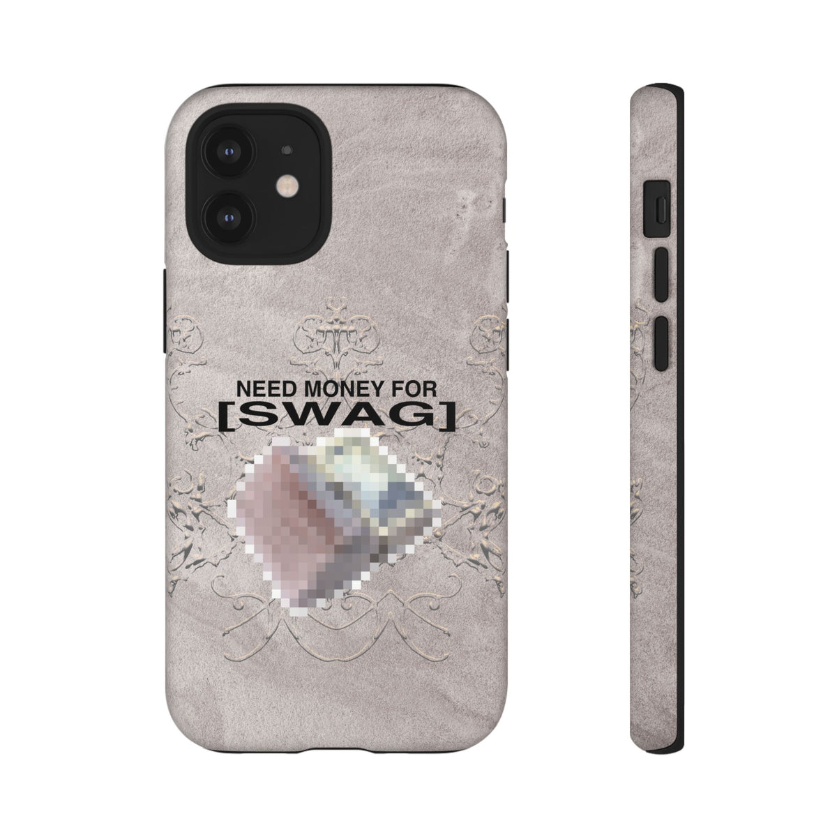 NEED MONEY FOR SWAG Tough Case