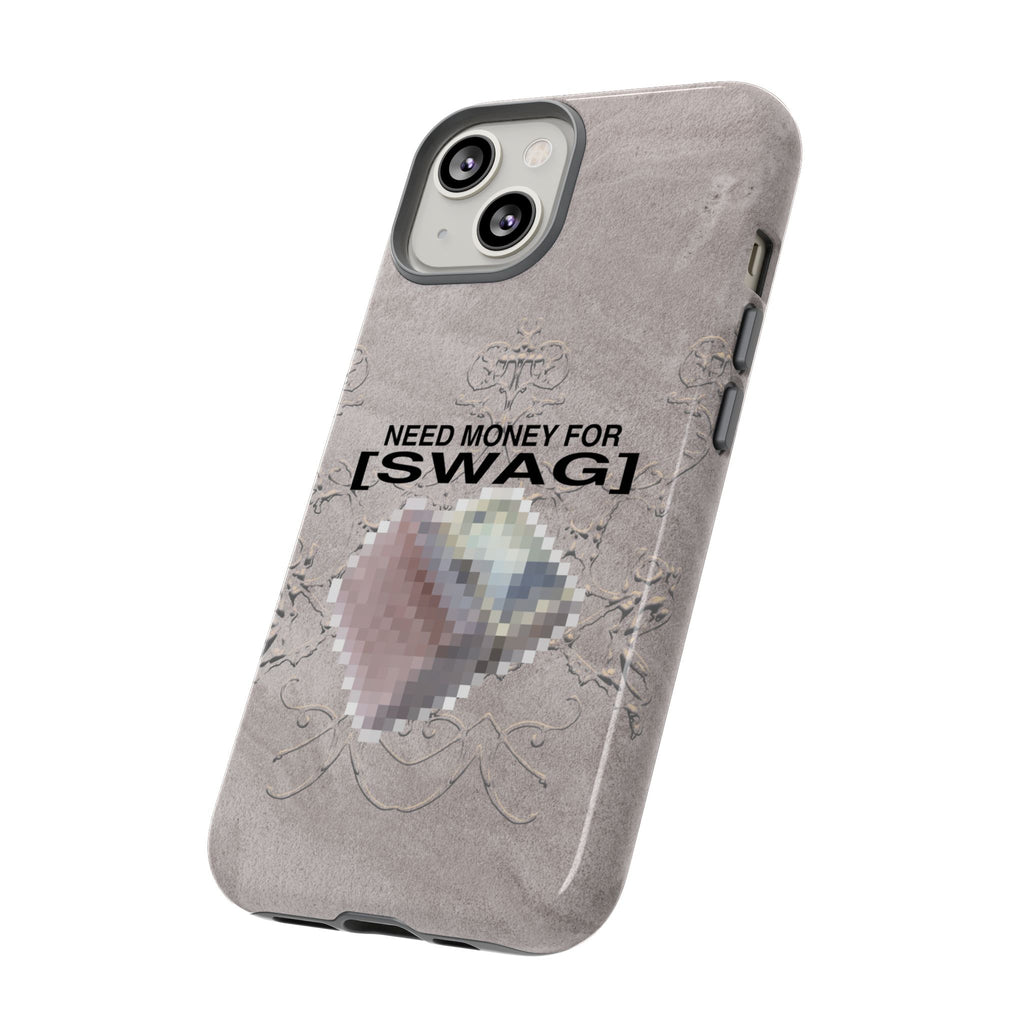 NEED MONEY FOR SWAG Tough Case