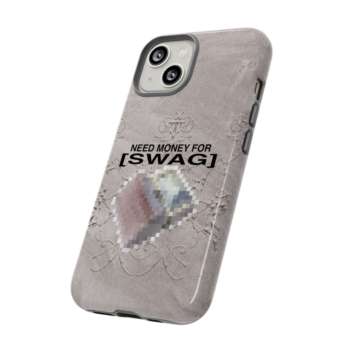 NEED MONEY FOR SWAG Tough Case