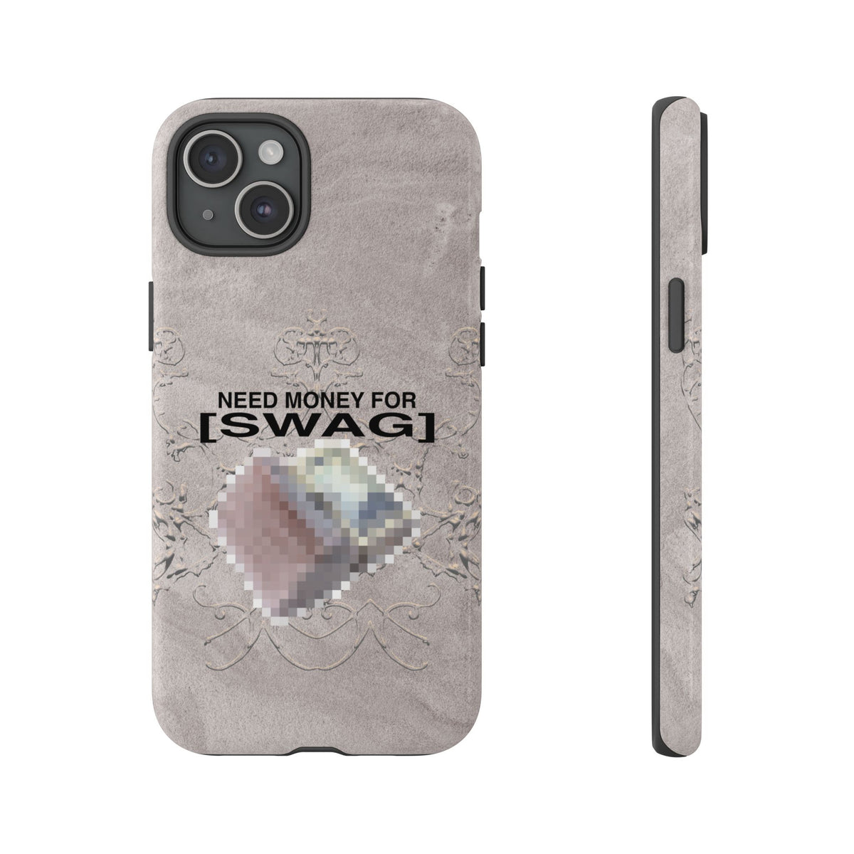NEED MONEY FOR SWAG Tough Case