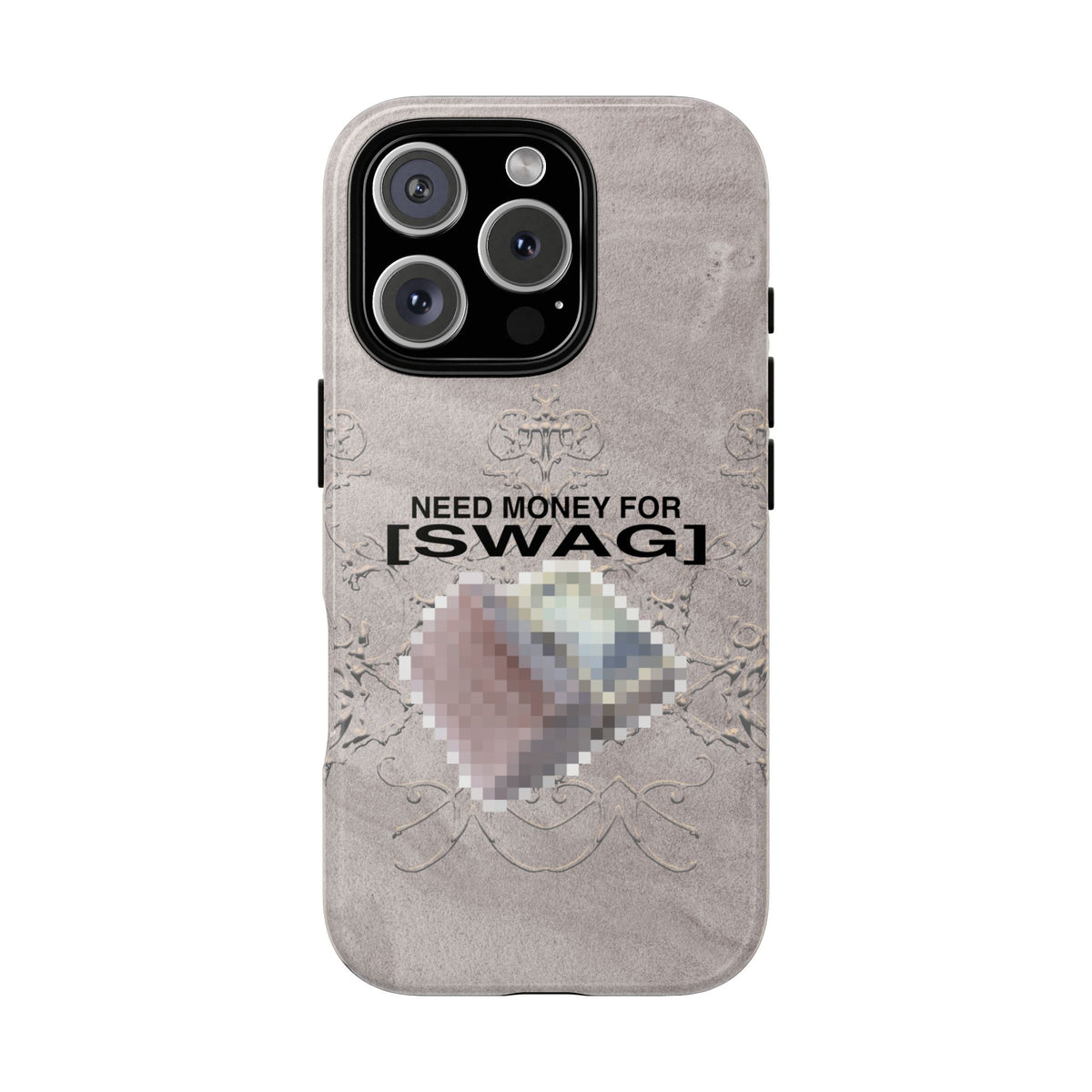 NEED MONEY FOR SWAG Tough Case