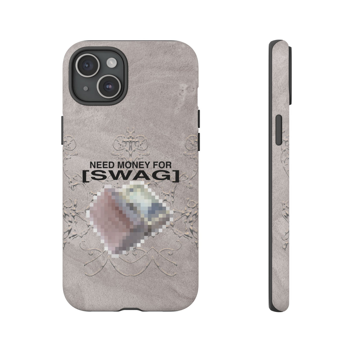 NEED MONEY FOR SWAG Tough Case