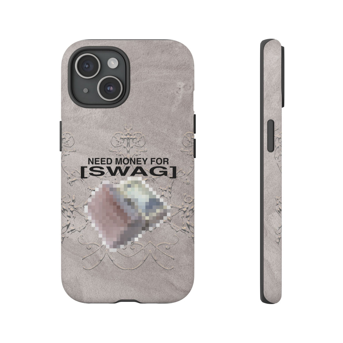 NEED MONEY FOR SWAG Tough Case