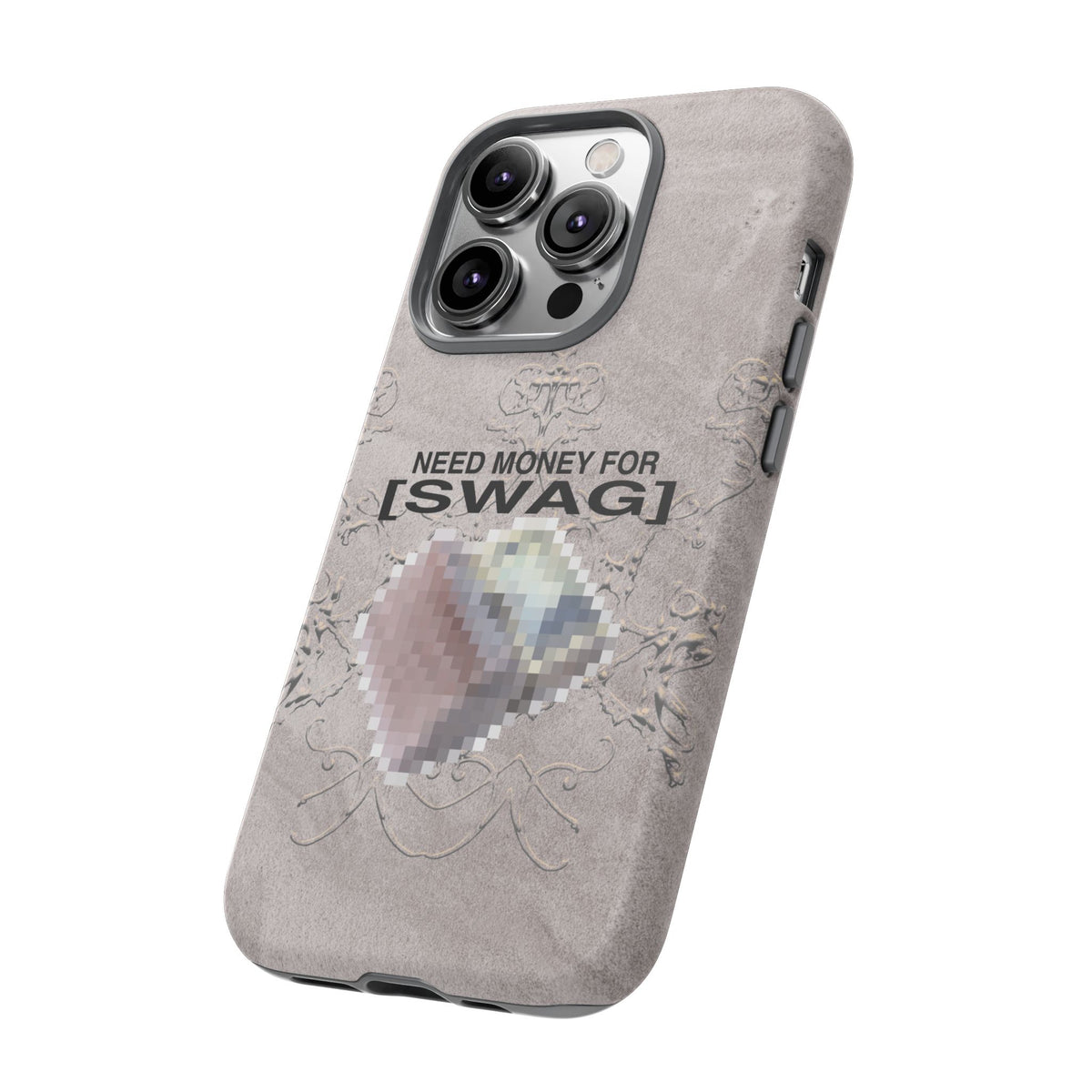 NEED MONEY FOR SWAG Tough Case
