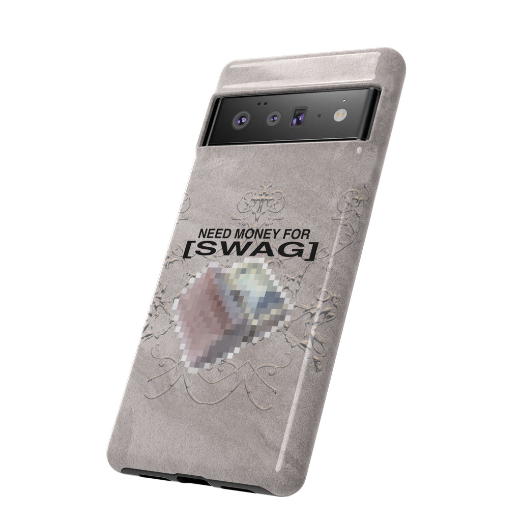 NEED MONEY FOR SWAG Tough Case