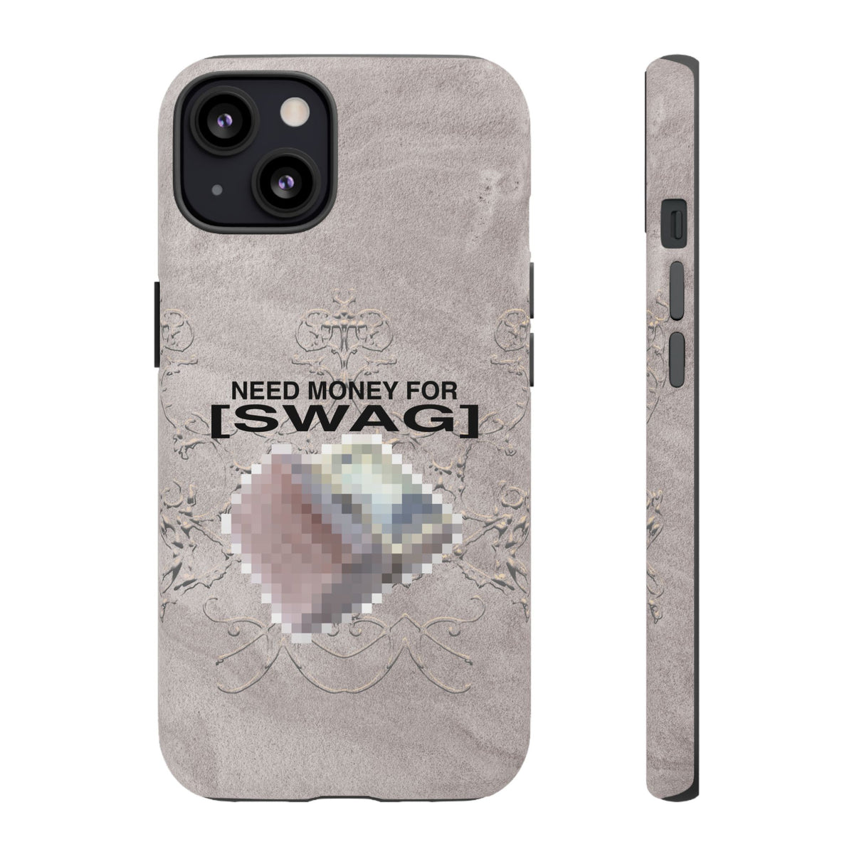NEED MONEY FOR SWAG Tough Case