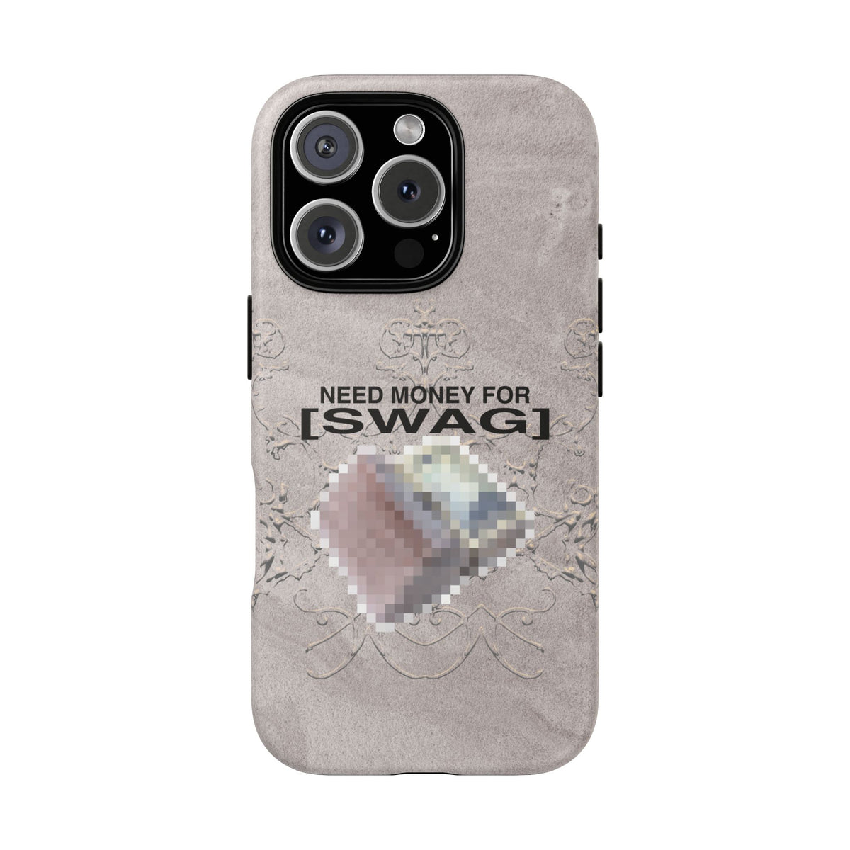 NEED MONEY FOR SWAG Tough Case