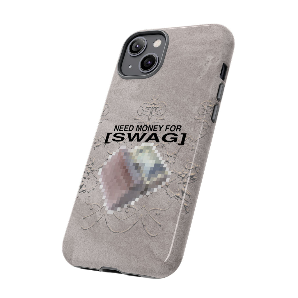 NEED MONEY FOR SWAG Tough Case