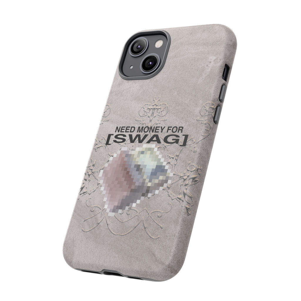 NEED MONEY FOR SWAG Tough Case