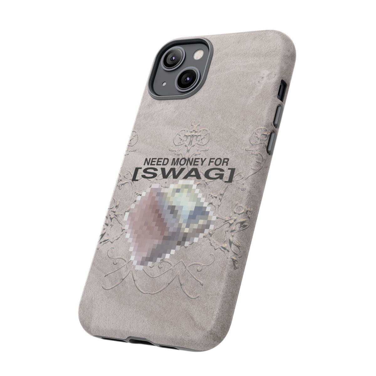 NEED MONEY FOR SWAG Tough Case